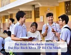 Dự Đoán Điểm Chuẩn Đại Học Bách Khoa Tp Hcm 2024